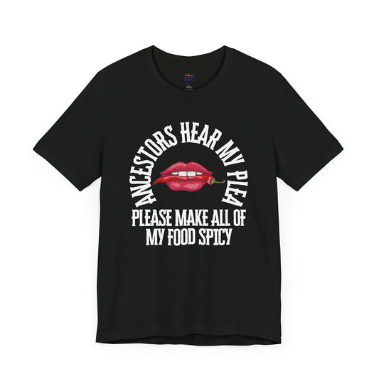 Ancestors Hear My Plea Spicy Tee