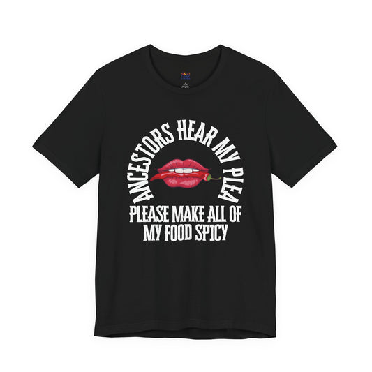 Ancestors Hear My Plea Spicy Tee