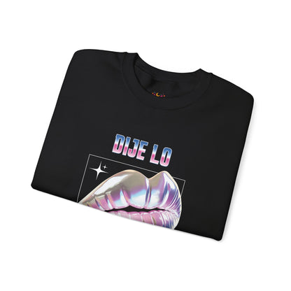 Dije Lo Que Dije Sweatshirt