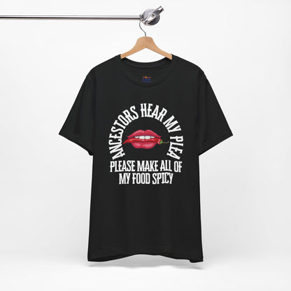 Ancestors Hear My Plea Spicy Tee