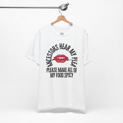 Ancestors Hear My Plea Spicy Tee