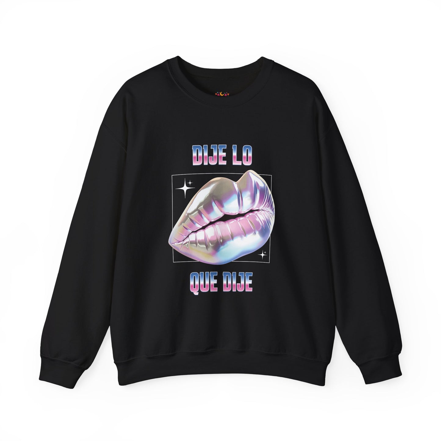 Dije Lo Que Dije Sweatshirt